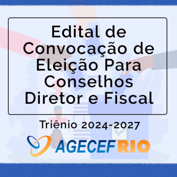 Edital de Convocação de Eleição Para Conselhos Diretor e Fiscal  2024-2027 AGECEF-Rio