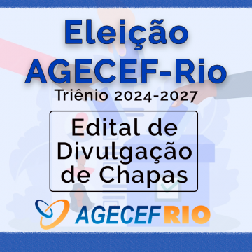 Edital de Divulgação de Chapas - Eleição AGECEF-Rio 2024