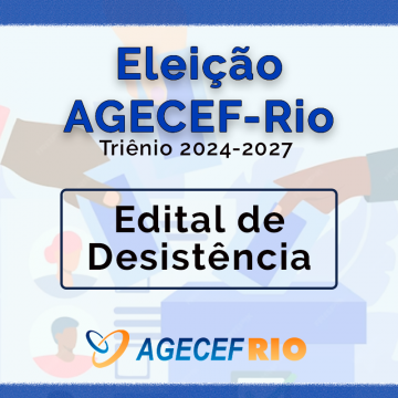 Edital de Desistência - Eleição AGECEF-Rio 24-27
